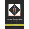Integral Relationships: A Manual for Men