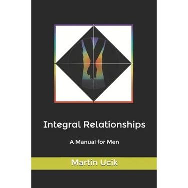 Integral Relationships: A Manual for Men