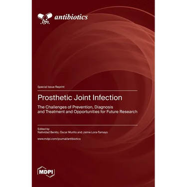 Prosthetic Joint Infection: The Challenges of Prevention, Diagnosis and Treatment and Opportunities for Future Research