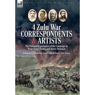 Four Zulu War Correspondents & Artists The Personal Experiences of the Campaign by Prior, Fripp, Forbes and Norris-Newman