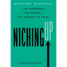 Niching Up: The Narrower the Market, the Bigger the Prize