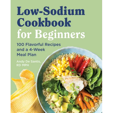 Low Sodium Cookbook for Beginners: 100 Flavorful Recipes and a 4-Week Meal Plan