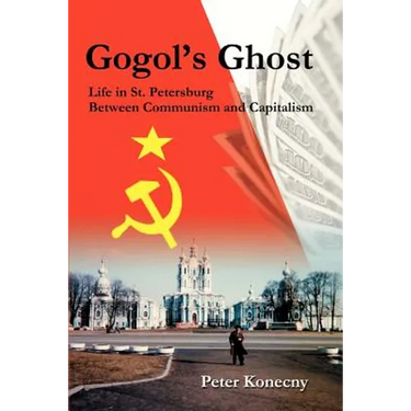 Gogol's Ghost: Life in St. Petersburg Between Communism and Capitalism