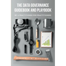 The Data Governance Guidebook and Playbook