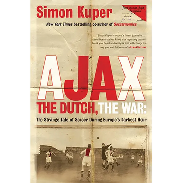 Ajax, the Dutch, the War: The Strange Tale of Soccer During Europe's Darkest Hour