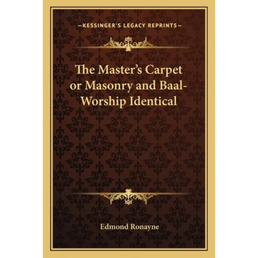 The Master's Carpet or Masonry and Baal-Worship Identical