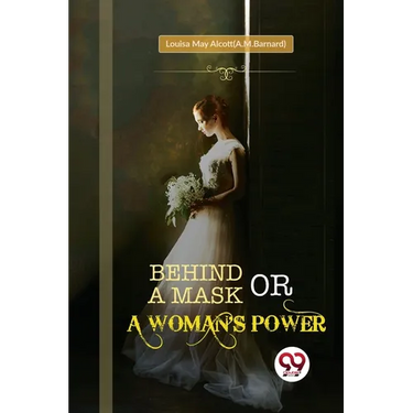 Behind a Mask; or, a Woman's Power