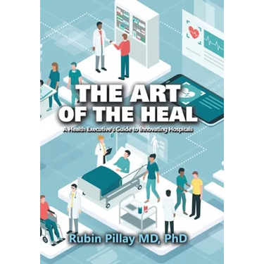 The Art of the Heal: A Health Executive's Guide to Innovating Hospitals
