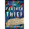 The Feather Thief: Beauty, Obsession, and the Natural History Heist of the Century