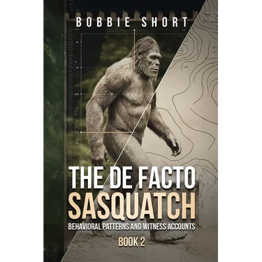 The De Facto Sasquatch (Book 2): Behavioral Patterns and Witness Accounts: Behavioral Patterns and Witness Accounts