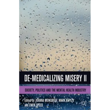 De-Medicalizing Misery II: Society, Politics and the Mental Health Industry