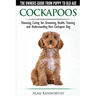 Cockapoos - The Owners Guide from Puppy to Old Age - Choosing, Caring for, Grooming, Health, Training and Understanding Your Cockapoo Dog