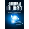 Emotional Intelligence: 30 Tips for Improving Your Emotional Intelligence, Improving Your Relationships, and Boosting Your Eq in 30 Days
