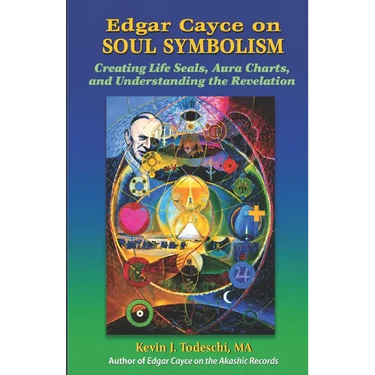 Edgar Cayce on Soul Symbolism: Creating Life Seals, Aura Charts, And Understanding the Revelation