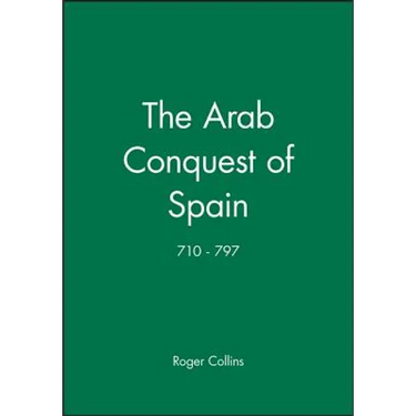 The Arab Conquest of Spain: 710 - 797