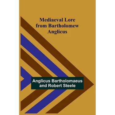Mediaeval Lore from Bartholomew Anglicus