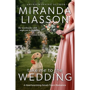 Take Me to the Wedding: A Heartwarming Small-Town Romance