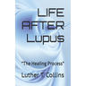 LIFE AFTER Lupus: "The Healing Process"