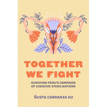 Together We Fight: Surviving Peru's Campaign of Coercive Sterilizations