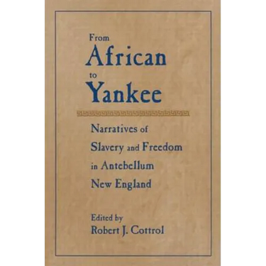 From African to Yankee: Narratives of Slavery and Freedom in Antebellum New England