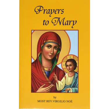 Prayers to Mary: The Most Beautiful Marian Prayers Taken from the Liturgies of the Church and Christians Throughout Centuries