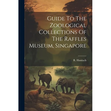 Guide To The Zoological Collections Of The Raffles Museum, Singapore
