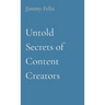 Untold Secrets of Content Creators