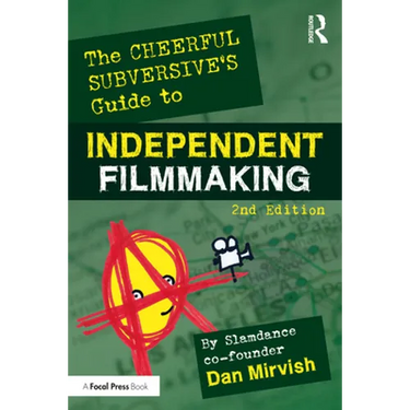 The Cheerful Subversive's Guide to Independent Filmmaking