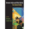 Between Indian and White Worlds: The Cultural Broker