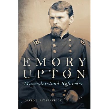 Emory Upton: Misunderstood Reformer Volume 60