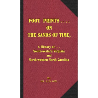 Foot Prints on the Sands of Time: A History of... South-western Virginia and North-western North Carolina