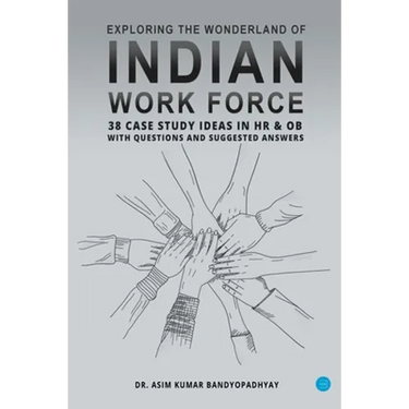 Exploring the wonderland of Indian workforce- 38 case study ideas on HR & OB with questions and suggested answers.