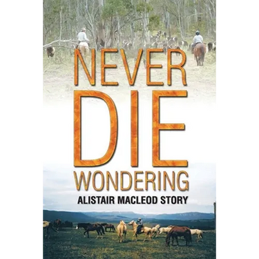 Never Die Wondering: Alistair MacLeod Story