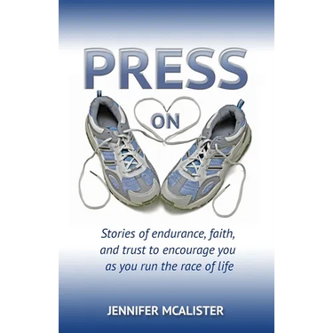 Press On: Stories of Endurance, Faith, and Trust as You Run the Race of Life