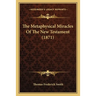 The Metaphysical Miracles Of The New Testament (1871)