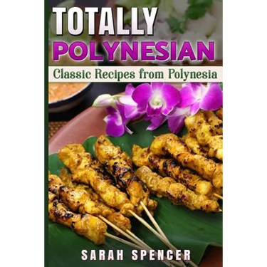 Totally Polynesian ***Color Edition***: Classic Recipes from Polynesia