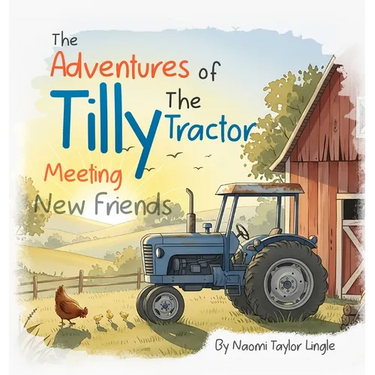 The Adventures Of Tilly The Tractor: Meeting New Friends