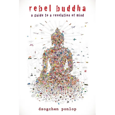 Rebel Buddha: A Guide to a Revolution of Mind