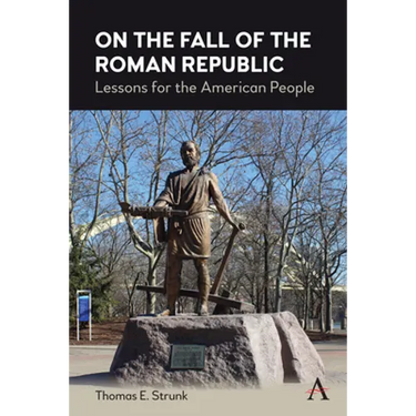 On the Fall of the Roman Republic: Lessons for the American People