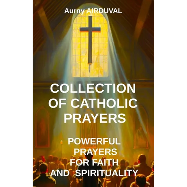 Collection of Catholic Prayers: Powerful Prayers for Faith and Spirituality: Catholic prayers, Religion, Catholicism, Christianity, Christian prayers,