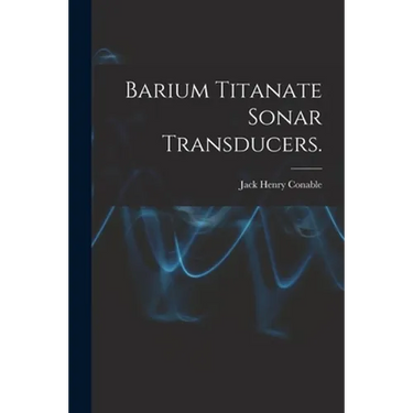 Barium Titanate Sonar Transducers.