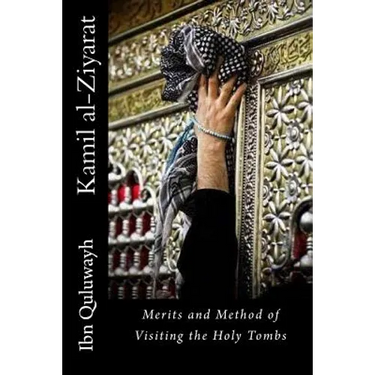 Kamil al-Ziyarat: Merits and Method of Visiting the Holy Tombs