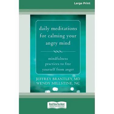 Daily Meditations for Calming Your Angry Mind: Mindfulness Practices to Free Yourself from Anger (16pt Large Print Edition)