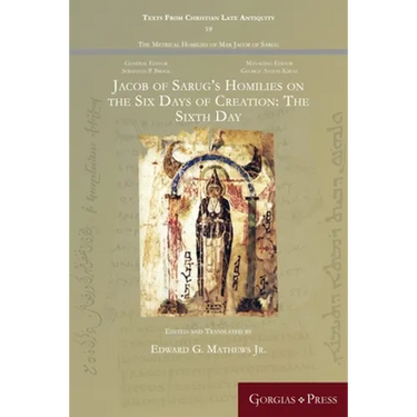 Jacob of Sarug's Homilies on the Six Days of Creation: The Sixth Day