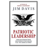 Patriotic Leadership: Timeless Wisdom from Nine Patriots who Helped Fuel the American Spirit
