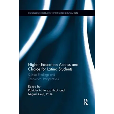Higher Education Access and Choice for Latino Students: Critical Findings and Theoretical Perspectives