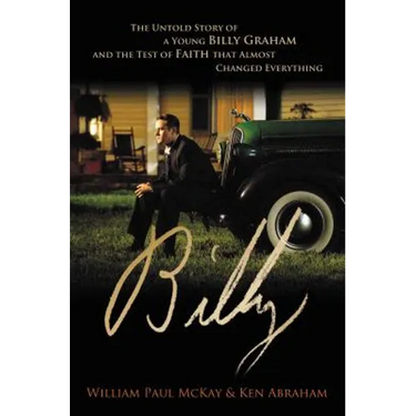 Billy: The Untold Story of a Young Billy Graham and the Test of Faith That Almost Changed Everything