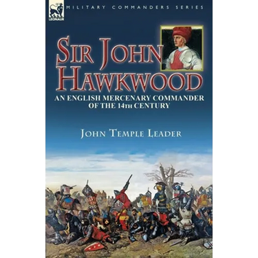 Sir John Hawkwood: an English Mercenary Commander of the 14th Century