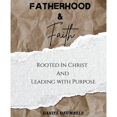 Fatherhood & Faith: Rooted In Christ And Leading with Purpose