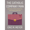 The Catholic Company Man: Collisions of Faith, Catechism, and Company Meetings